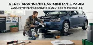 Adım Adım Evde Otomobil Bakımı ve Sıvı Kontrolleri